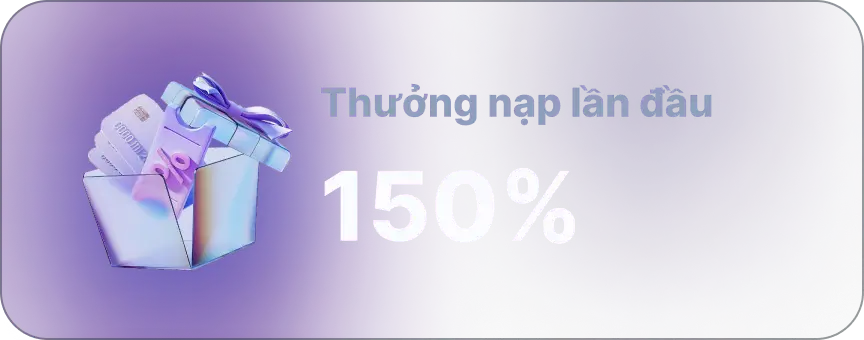 Thưởng 150% lần nạp đầu tiên